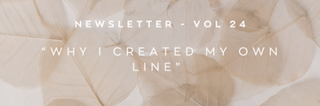 Newsletter: Why I created my own line